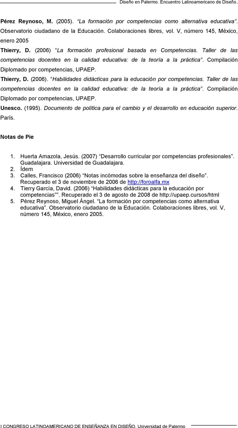 Thierry, D. (2006). Habilidades didácticas para la educación por competencias. Taller de las competencias docentes en la calidad educativa: de la teoría a la práctica.