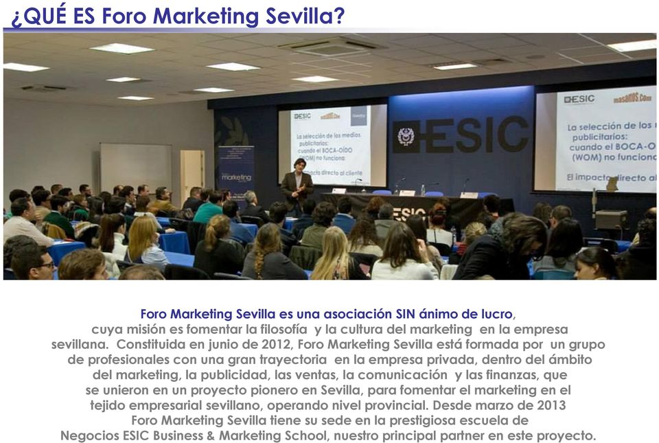 publicidad, las ventas, la comunicación y las finanzas, que se unieron en un proyecto pionero en Sevilla, para fomentar el marketing en el tejido empresarial sevillano, operando