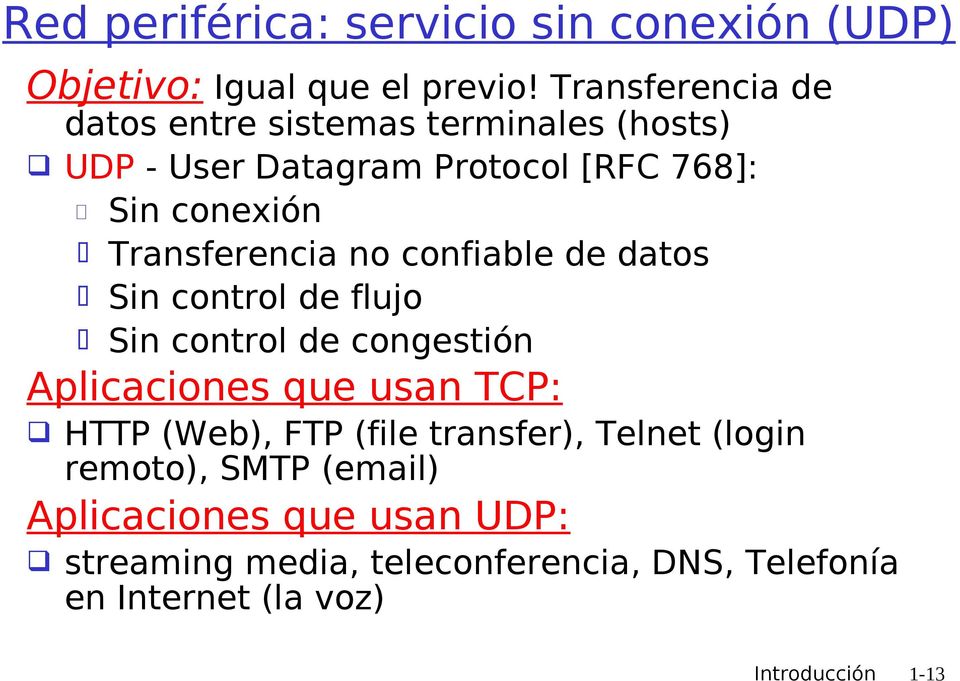 Transferencia no confiable de datos Sin control de flujo Sin control de congestión Aplicaciones que usan TCP: HTTP