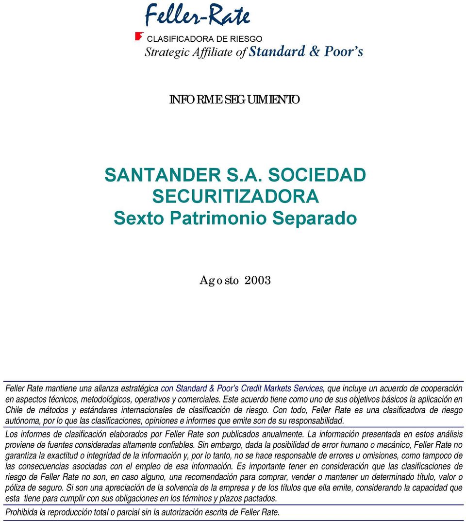 TANDER S.A. SOCIEDAD SECURITIZADORA Agosto 2003 Feller Rate mantiene una alianza estratégica con Standard & Poor s Credit Markets Services, que incluye un acuerdo de cooperación en aspectos técnicos,
