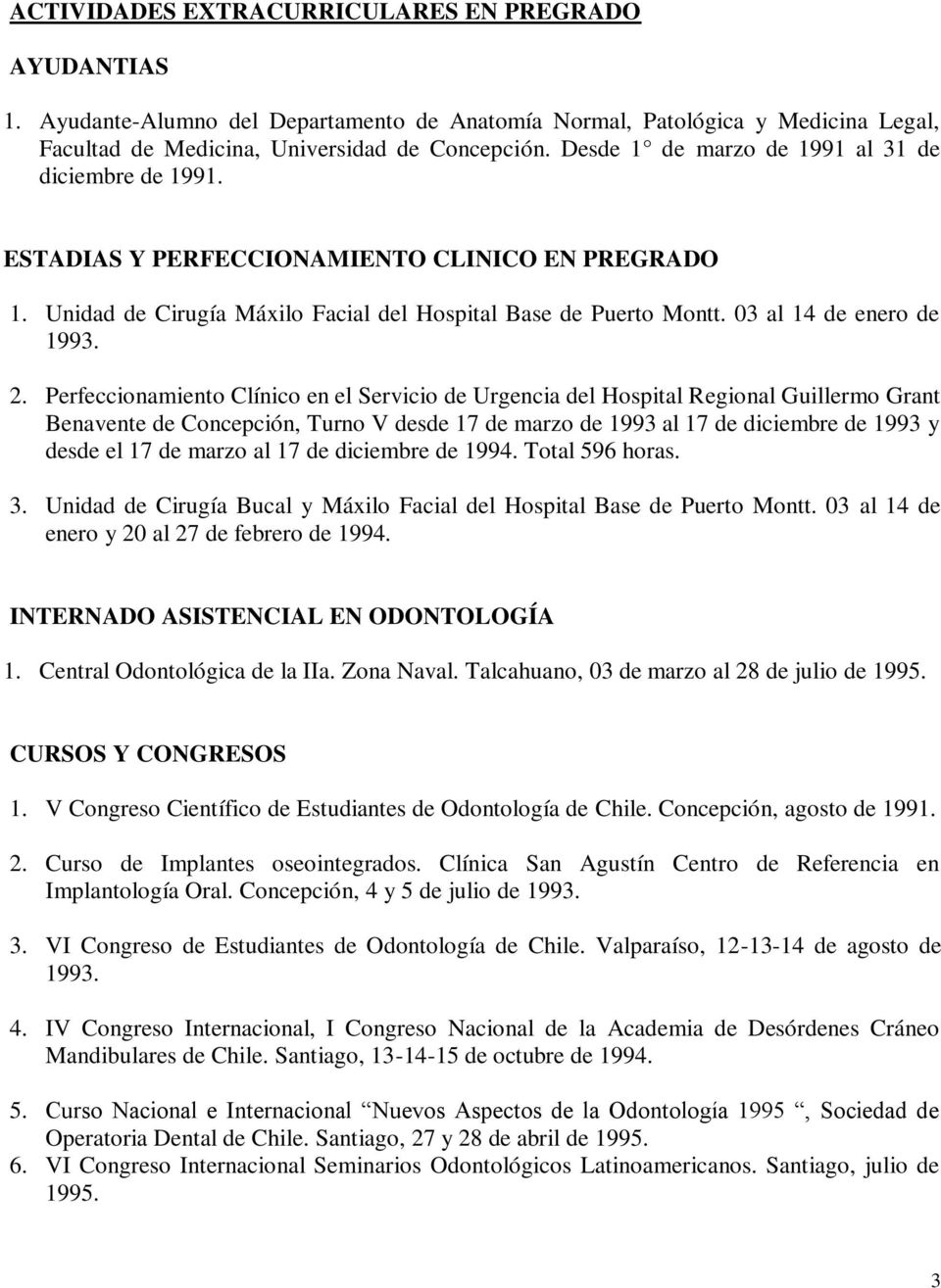 2. Perfeccionamiento Clínico en el Servicio de Urgencia del Hospital Regional Guillermo Grant Benavente de Concepción, Turno V desde 17 de marzo de 1993 al 17 de diciembre de 1993 y desde el 17 de
