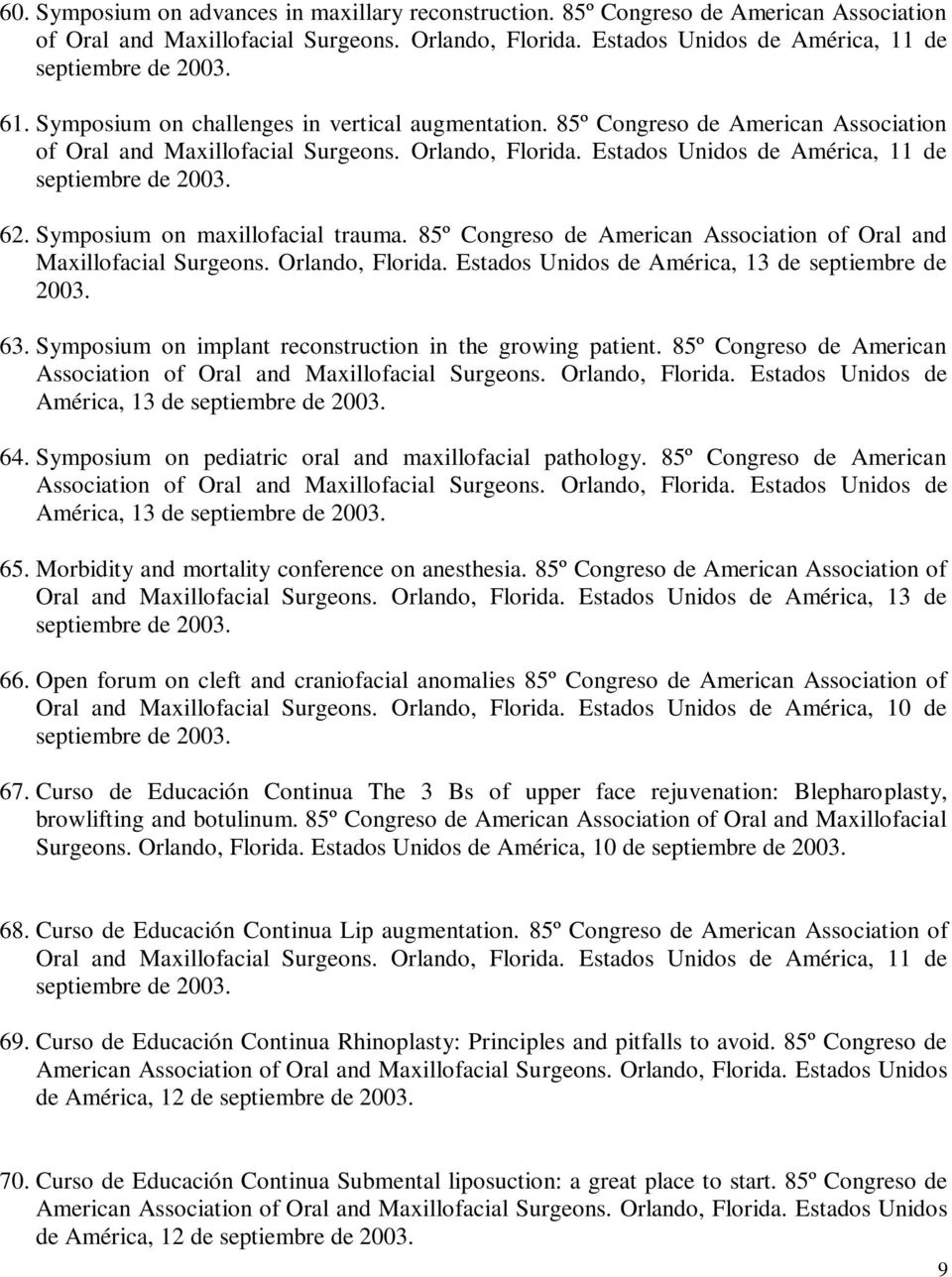 62. Symposium on maxillofacial trauma. 85º Congreso de American Association of Oral and Maxillofacial Surgeons. Orlando, Florida. Estados Unidos de América, 13 de septiembre de 2003. 63.