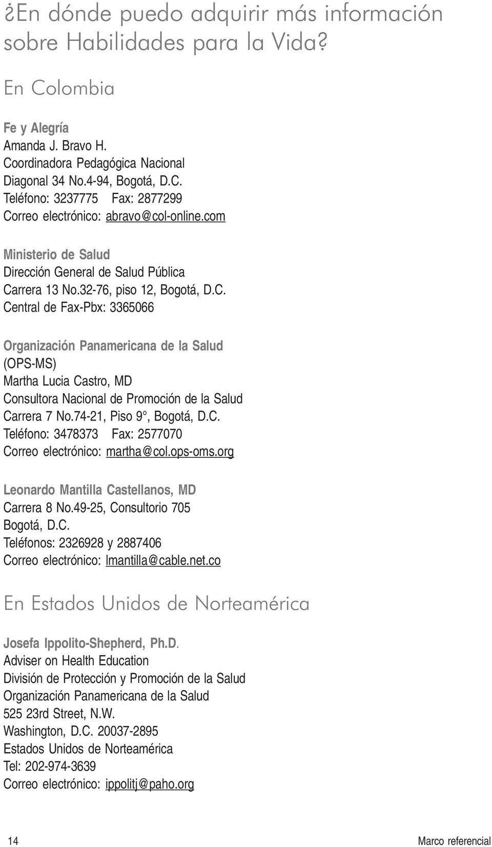rrera 13 No.32-76, piso 12, Bogotá, D.C. Cetral de Fax-Pbx: 3365066 Orgaizació Paamericaa de la Salud (OPS-MS) Martha Lucia Castro, MD Cosultora Nacioal de Promoció de la Salud Carrera 7 No.