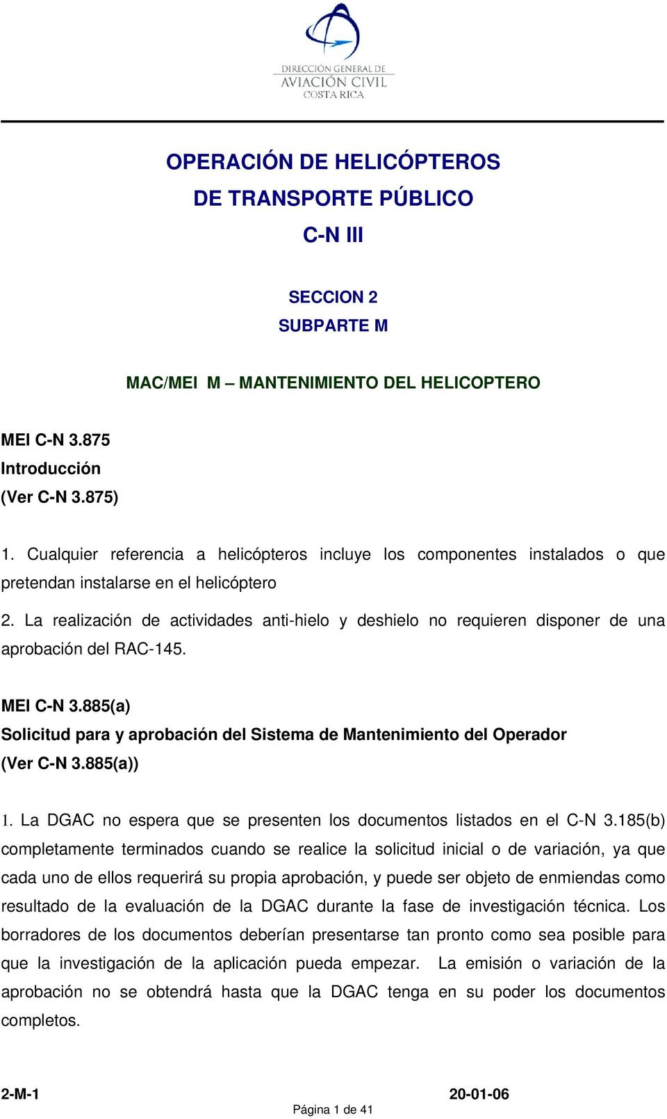 La realización de actividades anti-hielo y deshielo no requieren disponer de una aprobación del RAC-145. MEI C-N 3.