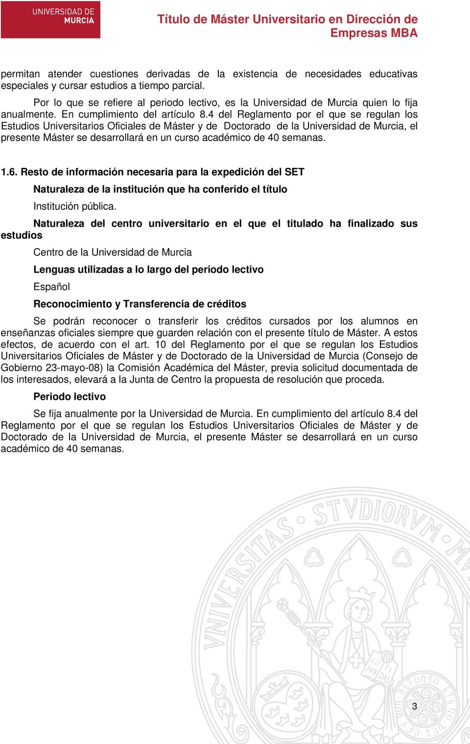 4 del Reglamento por el que se regulan los Estudios Universitarios Oficiales de Máster y de Doctorado de la Universidad de Murcia, el presente Máster se desarrollará en un curso académico de 40