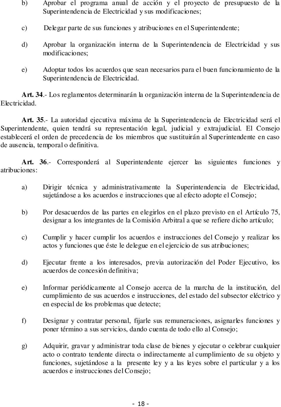 Superintendencia de Electricidad. Art. 34.- Los reglamentos determinarán la organización interna de la Superintendencia de Electricidad. Art. 35.