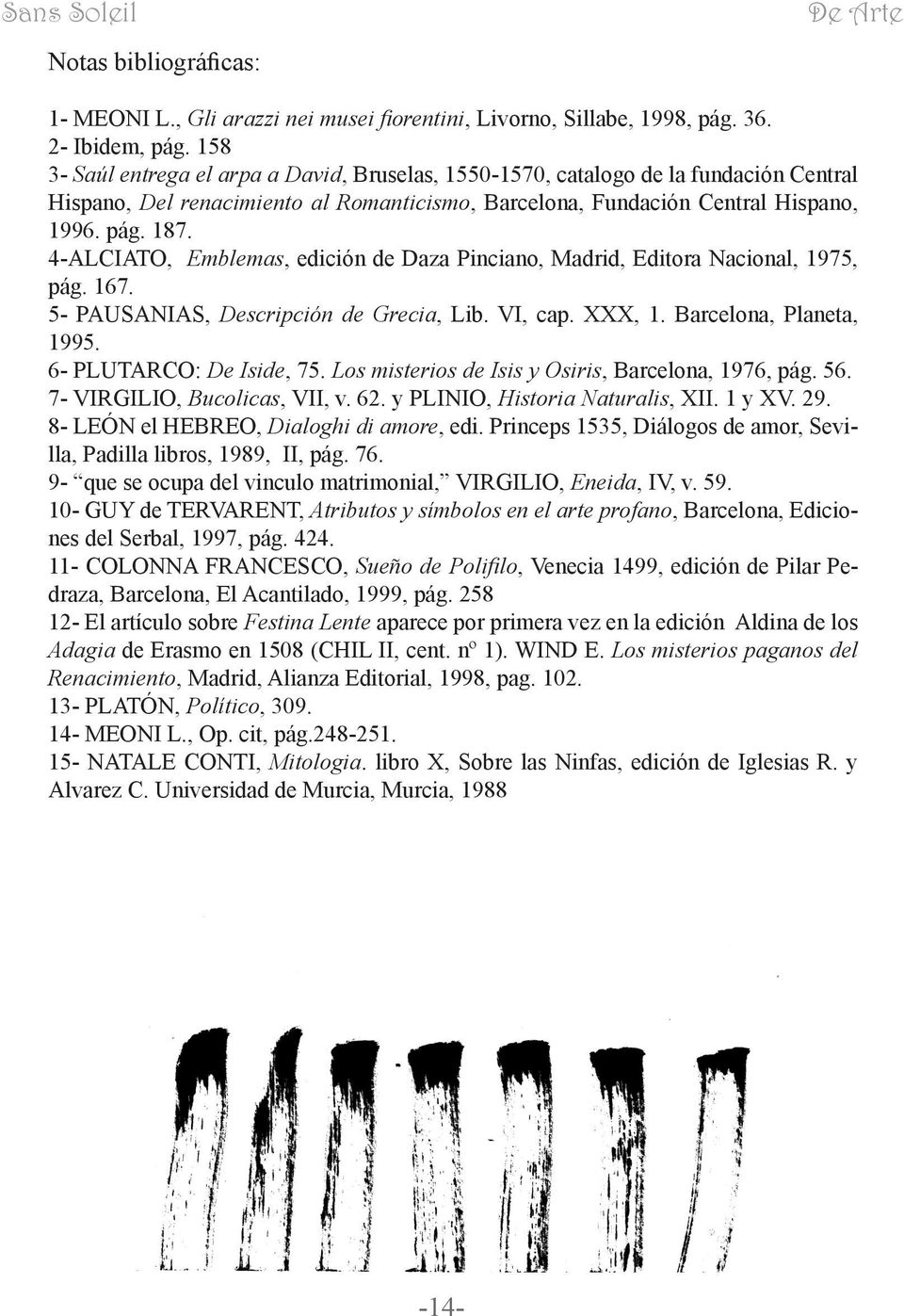 4-ALCIATO, Emblemas, edición de Daza Pinciano, Madrid, Editora Nacional, 1975, pág. 167. 5- PAUSANIAS, Descripción de Grecia, Lib. VI, cap. XXX, 1. Barcelona, Planeta, 1995. 6- PLUTARCO: De Iside, 75.