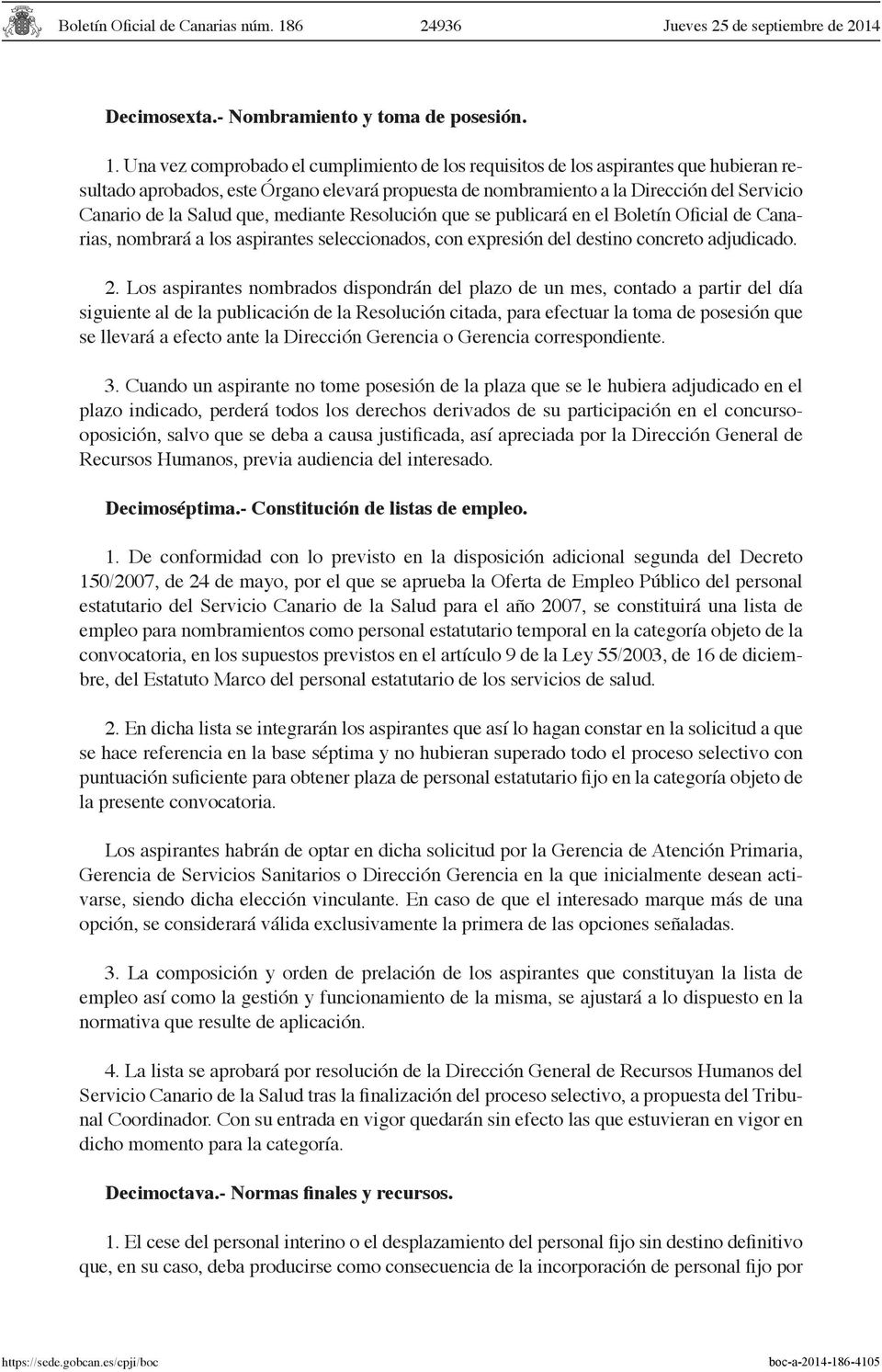 que, mediante Resolución que se publicará en el Boletín Oficial de Canarias, nombrará a los aspirantes seleccionados, con expresión del destino concreto adjudicado. 2.