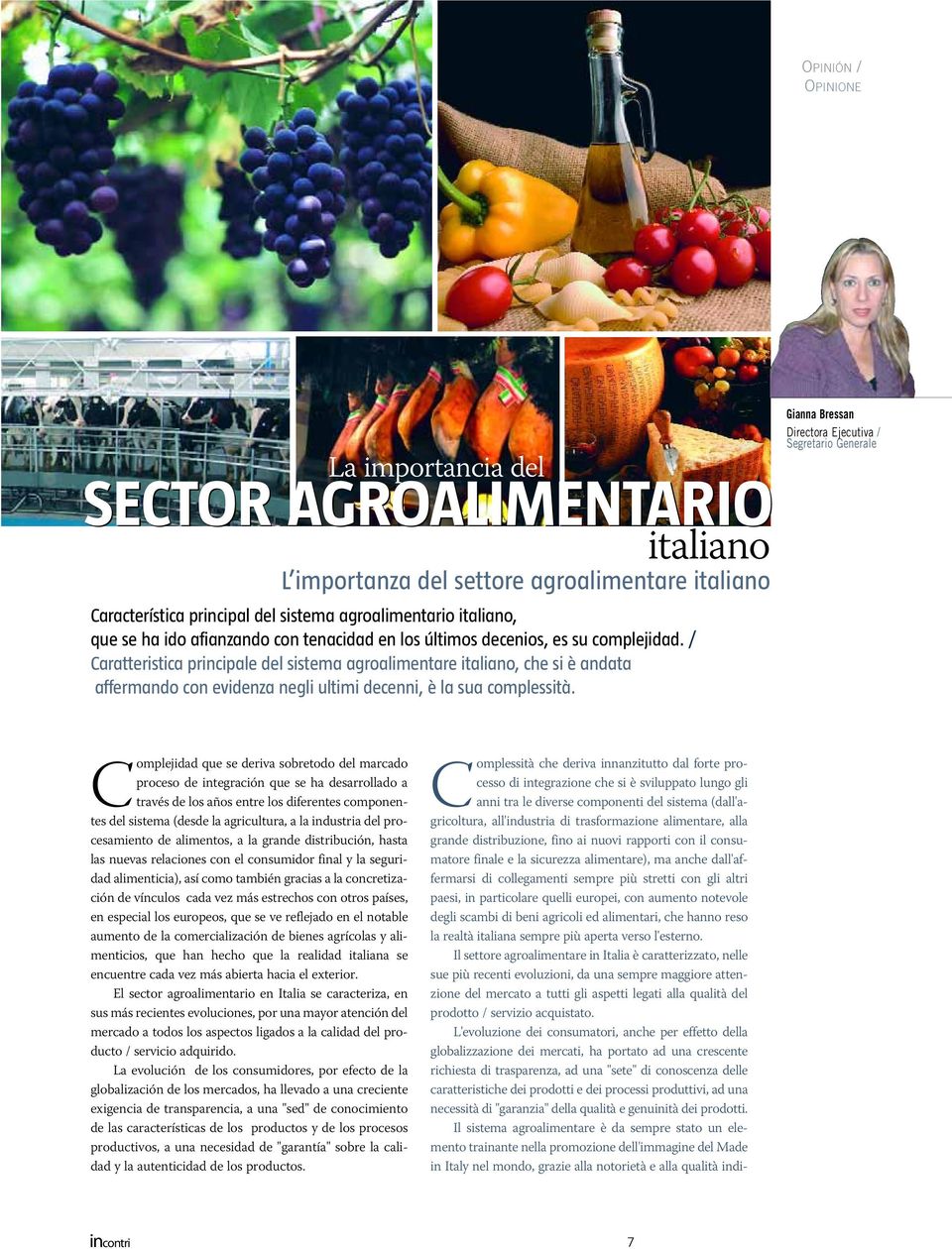 italiano L importanza del settore agroalimentare italiano Gianna Bressan Directora Ejecutiva / Segretario Generale Complejidad que se deriva sobretodo del marcado proceso de integración que se ha