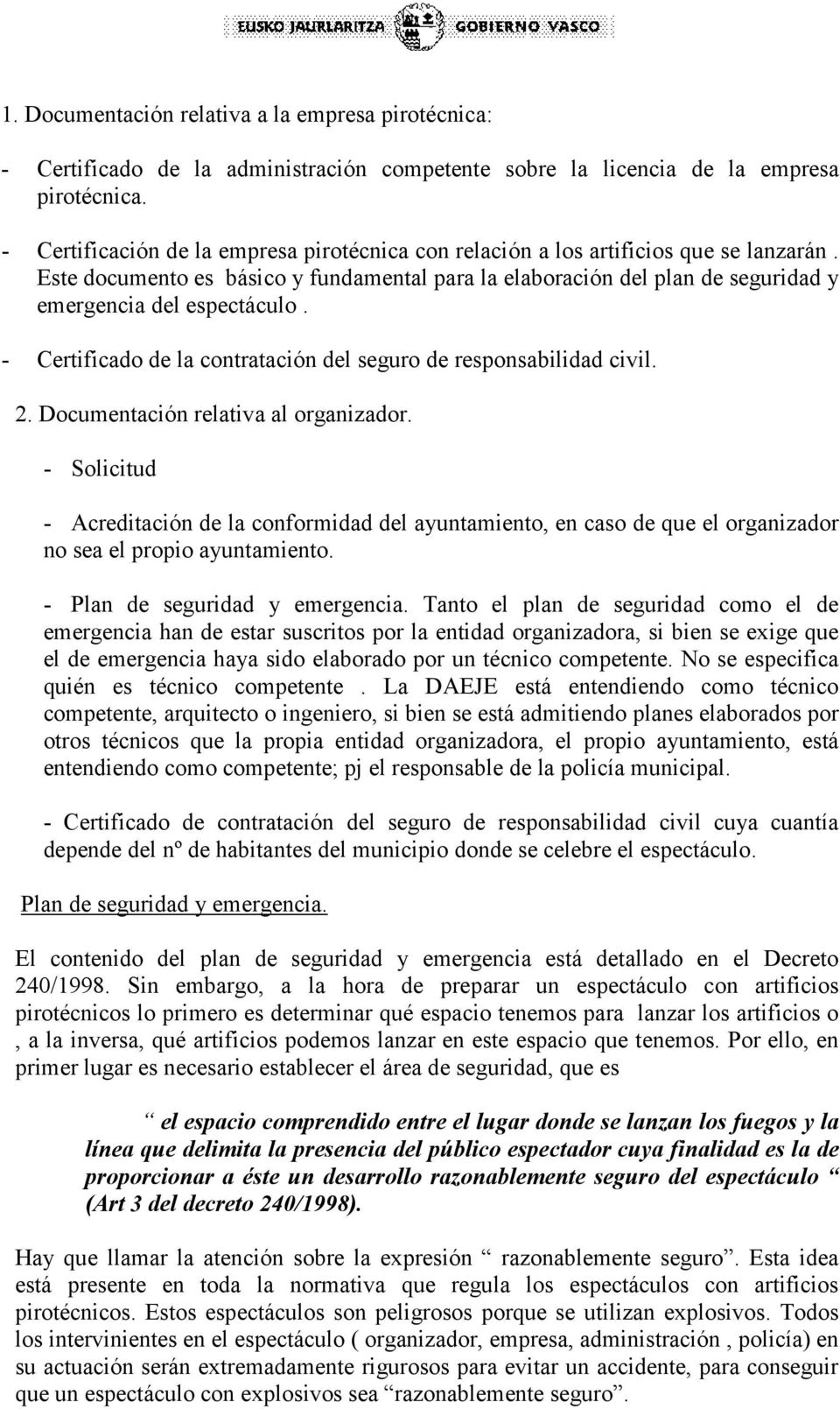 - Certificado de la contratación del seguro de responsabilidad civil. 2. Documentación relativa al organizador.