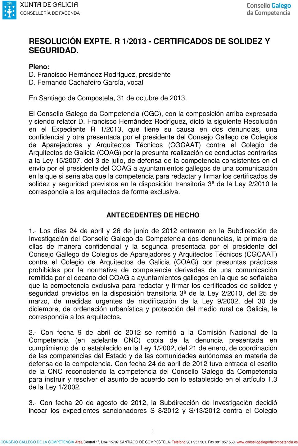 Francisco Hernández Rodríguez, dictó la siguiente Resolución en el Expediente R 1/2013, que tiene su causa en dos denuncias, una confidencial y otra presentada por el presidente del Consejo Gallego