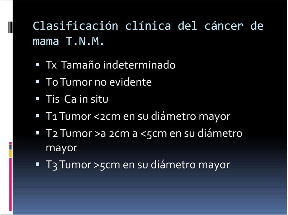 situ T1 Tumor <2cm en su diámetro mayor T2 Tumor >a 2cm
