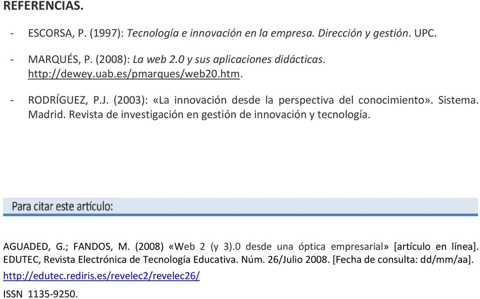 Sistema. Madrid. Revista de investigación en gestión de innovación y tecnología. AGUADED, G.; FANDOS, M. (2008) «Web 2 (y 3).