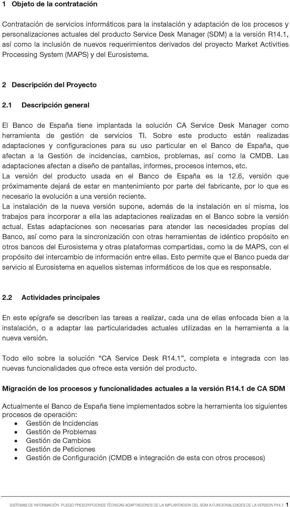 1 Descripción general El Banco de España tiene implantada la solución CA Service Desk Manager como herramienta de gestión de servicios TI.