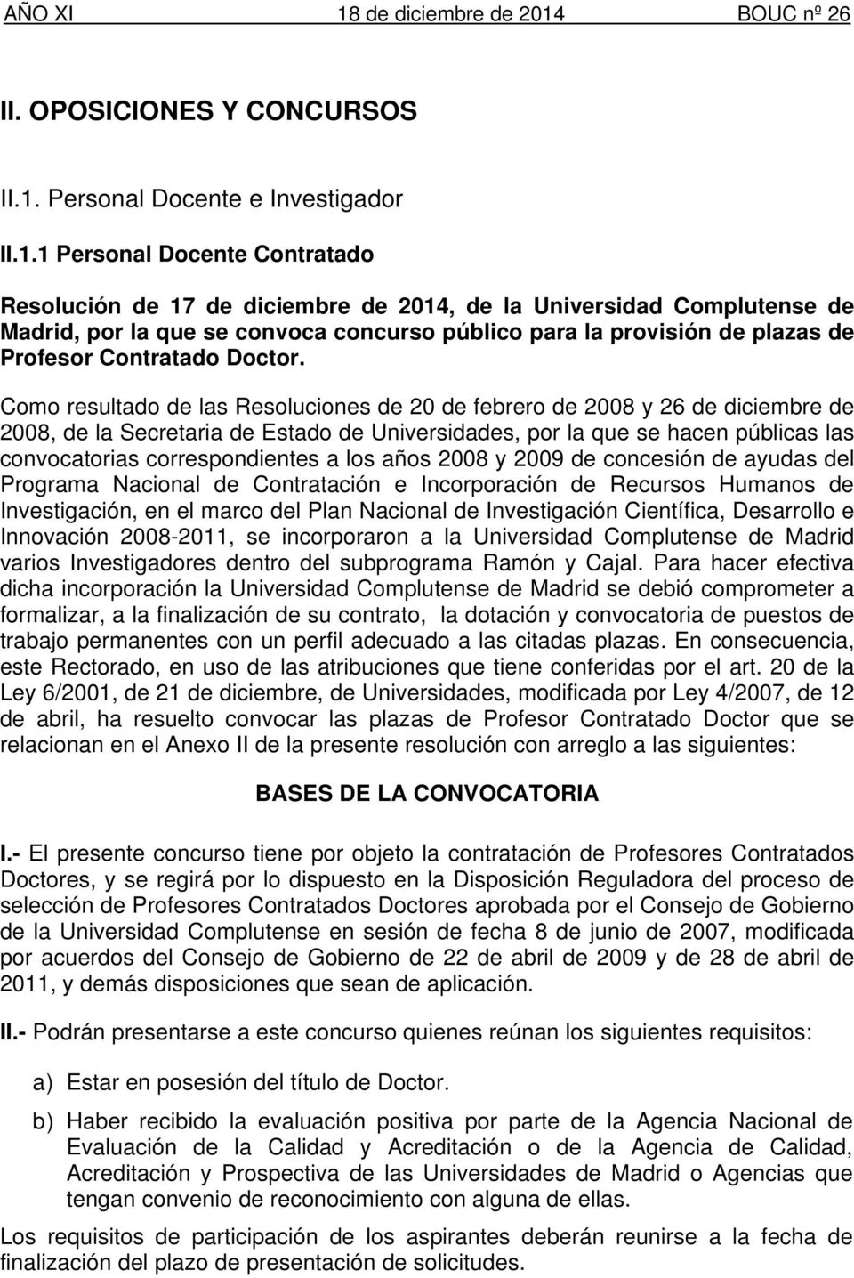 1 Personal Docente Contratado Resolución de 17 de diciembre de 2014, de la Universidad Complutense de Madrid, por la que se convoca concurso público para la provisión de plazas de Profesor Contratado