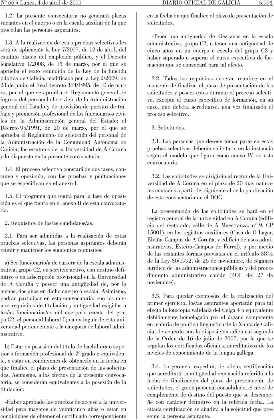 el que se aprueba el texto refundido de la Ley de la función pública de Galicia, modificado por la Ley 2/2009, de 23 de junio; el Real decreto 364/1995, de 10 de marzo, por el que se aprueba el