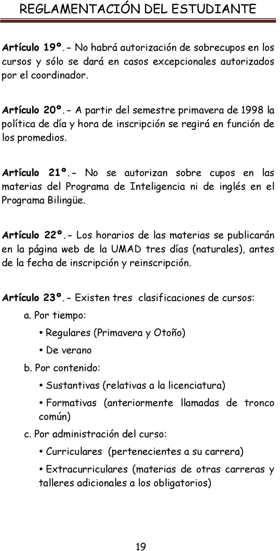 - No se autorizan sobre cupos en las materias del Programa de Inteligencia ni de inglés en el Programa Bilingüe. Artículo 22º.