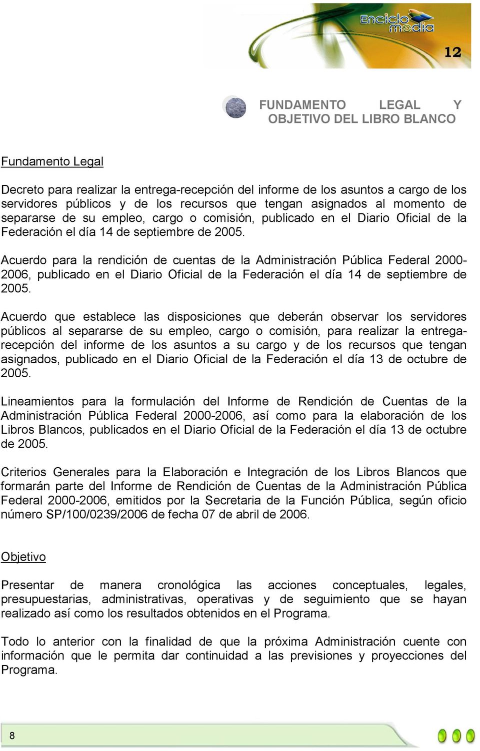 Acuerdo para la rendición de cuentas de la Administración Pública Federal 2000-2006, publicado en el Diario Oficial de la Federación el día 14 de septiembre de 2005.