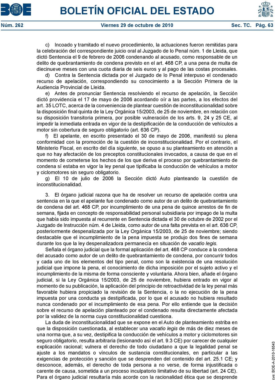 1 de Lleida, que dictó Sentencia el 9 de febrero de 2006 condenando al acusado, como responsable de un delito de quebrantamiento de condena previsto en el art.