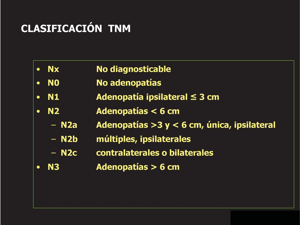 Adenopatías >3 y < 6 cm, única, ipsilateral N2b múltiples,