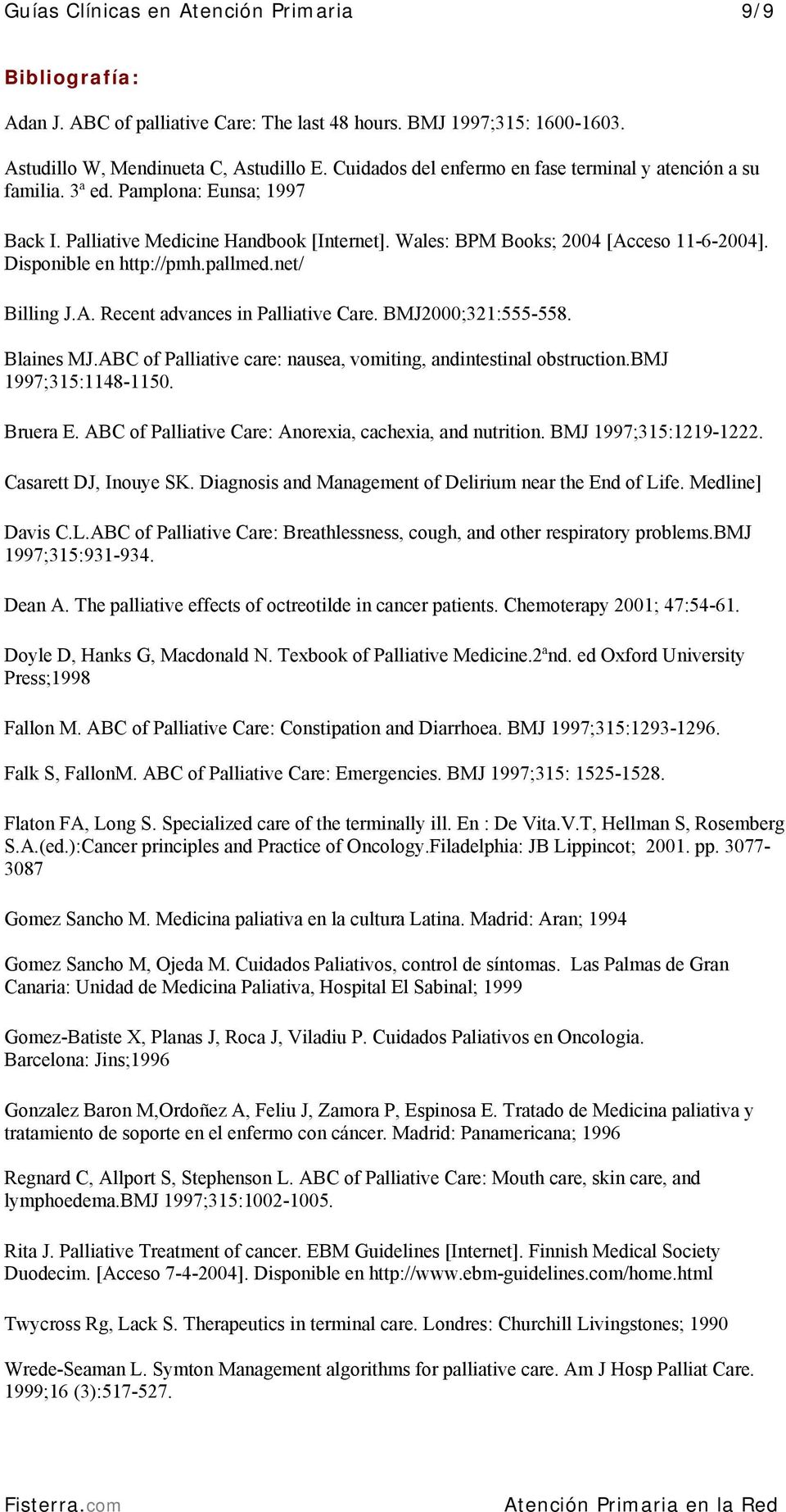 Disponible en http://pmh.pallmed.net/ Billing J.A. Recent advances in Palliative Care. BMJ2000;321:555-558. Blaines MJ.ABC of Palliative care: nausea, vomiting, andintestinal obstruction.