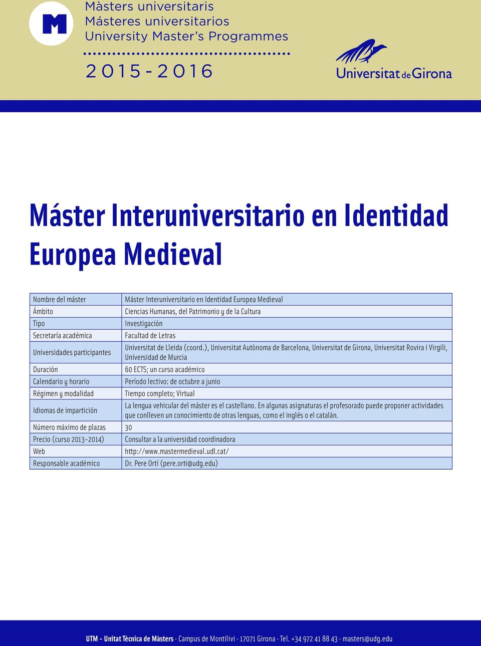 Interuniversitario en Identidad Europea Medieval Ciencias Humanas, del Patrimonio y de la Cultura Investigación Facultad de Letras Universitat de Lleida (coord.