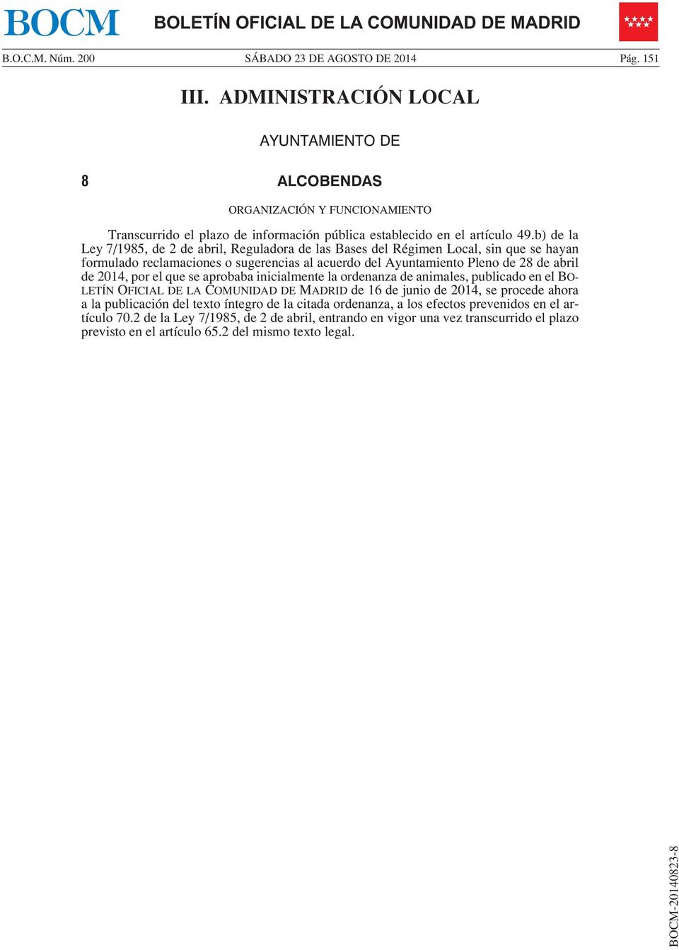 b) de la Ley 7/1985, de 2 de abril, Reguladora de las Bases del Régimen Local, sin que se hayan formulado reclamaciones o sugerencias al acuerdo del Ayuntamiento Pleno de 28 de abril de 2014, por el