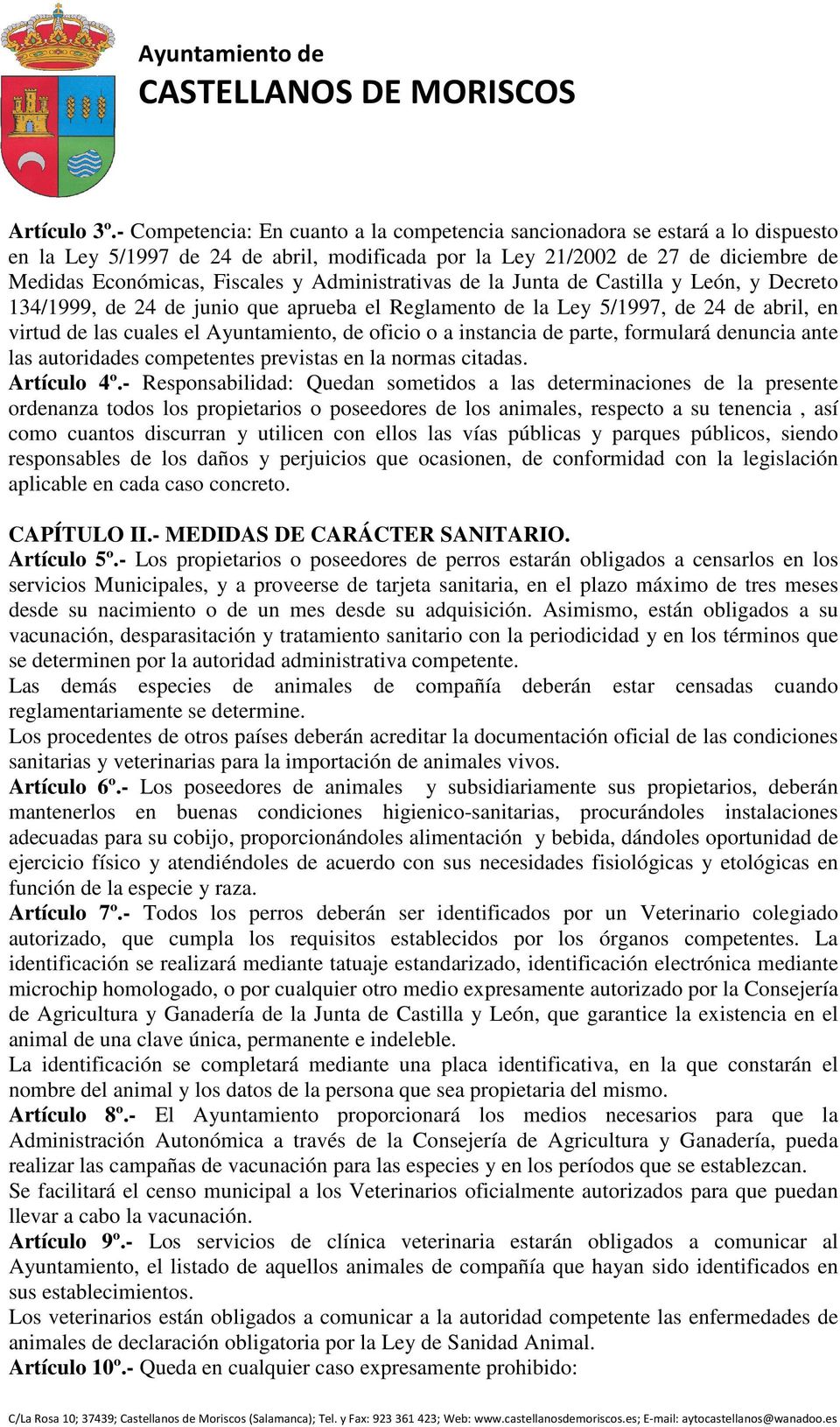 Administrativas de la Junta de Castilla y León, y Decreto 134/1999, de 24 de junio que aprueba el Reglamento de la Ley 5/1997, de 24 de abril, en virtud de las cuales el Ayuntamiento, de oficio o a