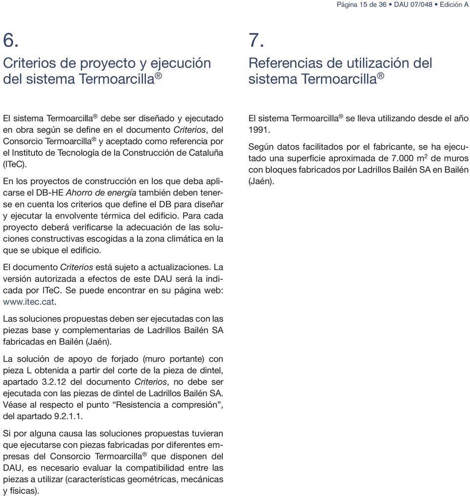 documento Criterios, del Consorcio Termoarcilla y aceptado como referencia por el Instituto de Tecnología de la Construcción de Cataluña (ITeC).