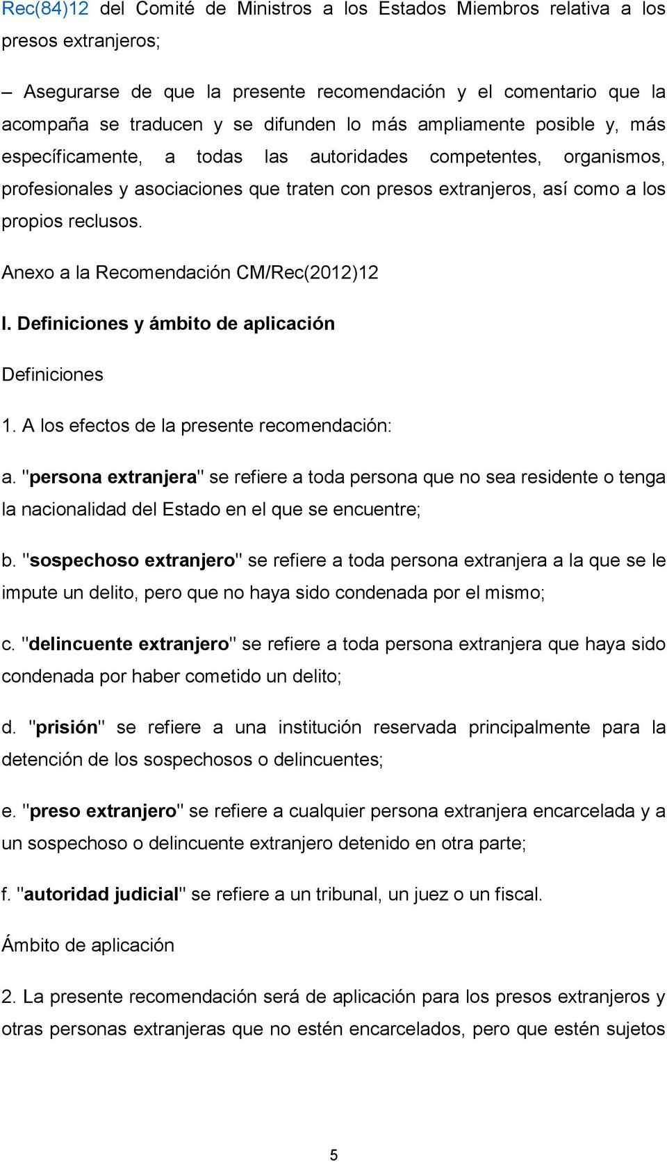 Anexo a la Recomendación CM/Rec(2012)12 I. Definiciones y ámbito de aplicación Definiciones 1. A los efectos de la presente recomendación: a.