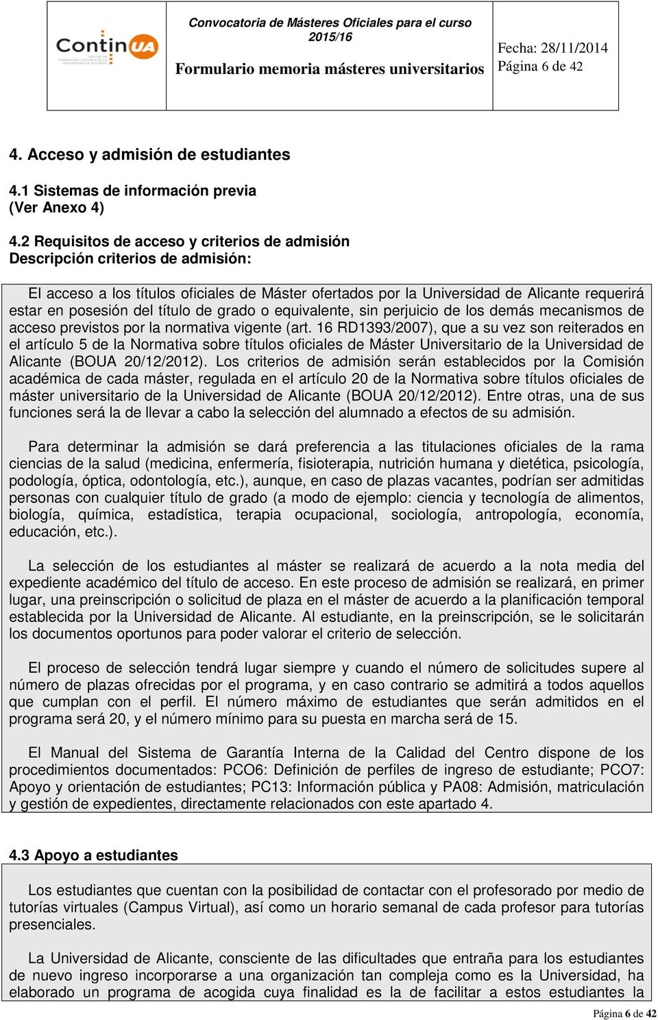2 Requisitos de acceso y criterios de admisión Descripción criterios de admisión: El acceso a los títulos oficiales de Máster ofertados por la Universidad de Alicante requerirá estar en posesión del