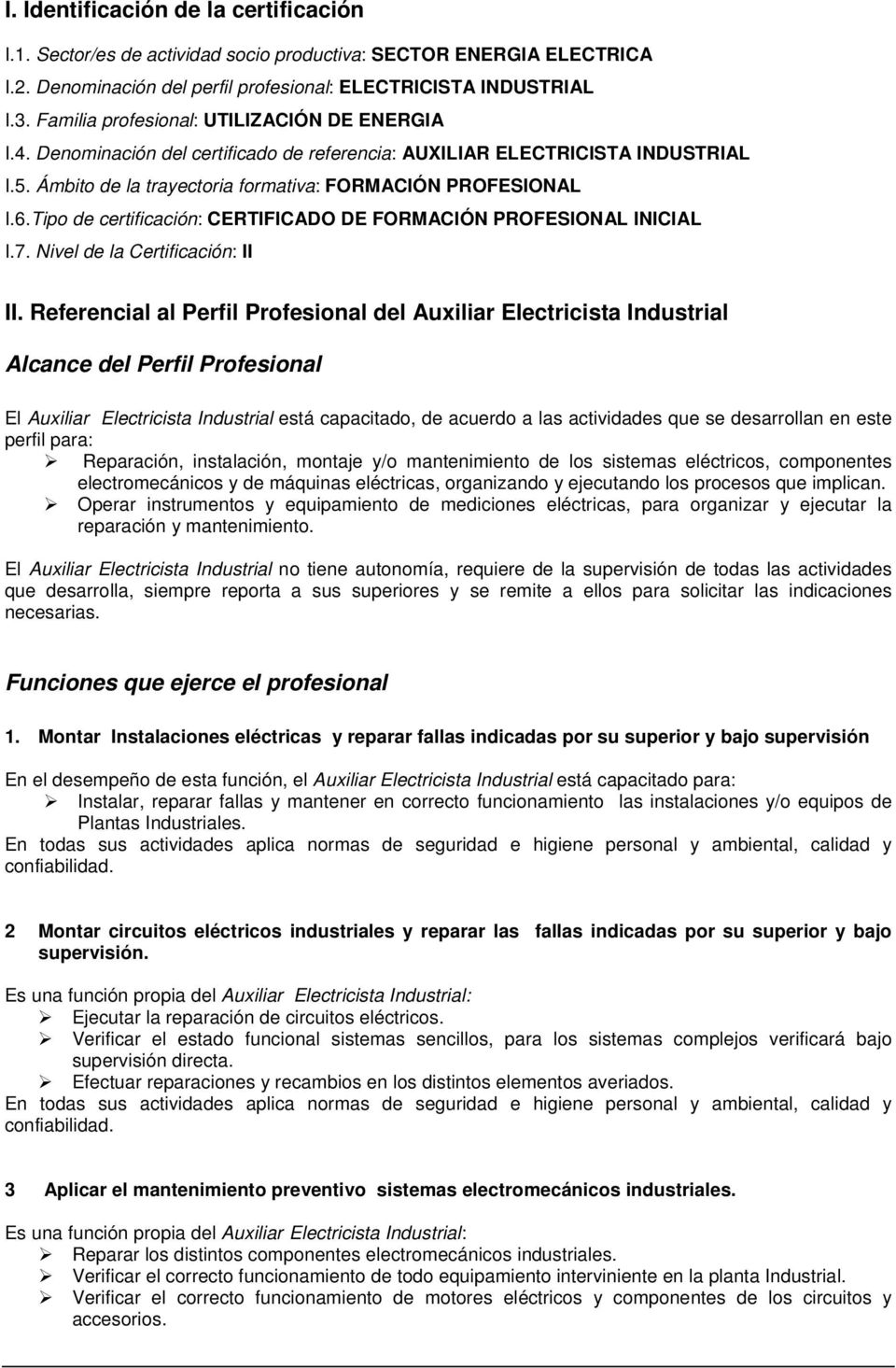 Tipo de certificación: CERTIFICADO DE FORMACIÓN PROFESIONAL INICIAL I.7. Nivel de la Certificación: II II.