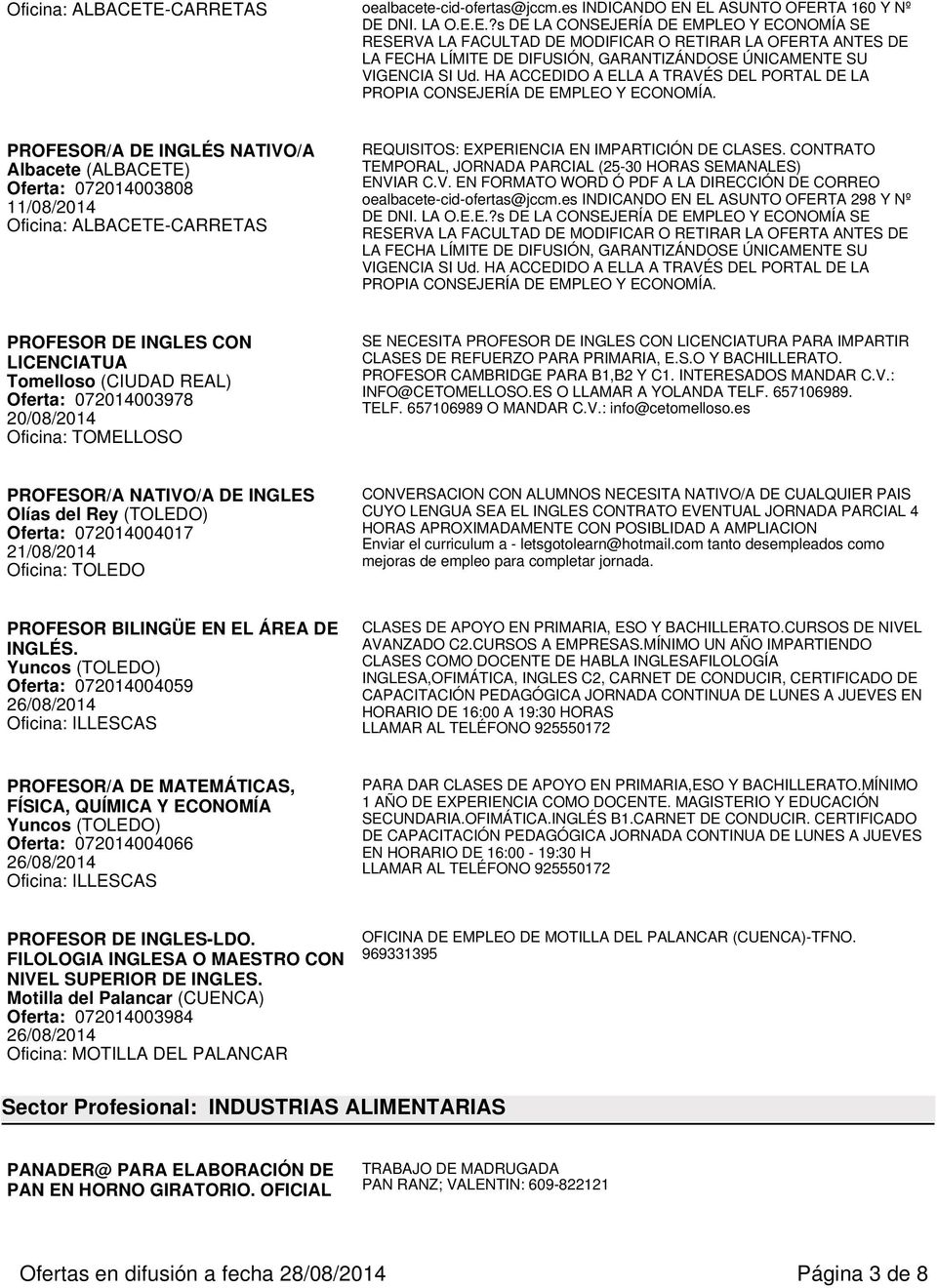 HA ACCEDIDO A ELLA A TRAVÉS DEL PORTAL DE LA PROPIA CONSEJERÍA DE EMPLEO Y ECONOMÍA. PROFESOR/A DE INGLÉS NATIVO/A Oferta: 072014003808 11/08/2014 REQUISITOS: EXPERIENCIA EN IMPARTICIÓN DE CLASES.