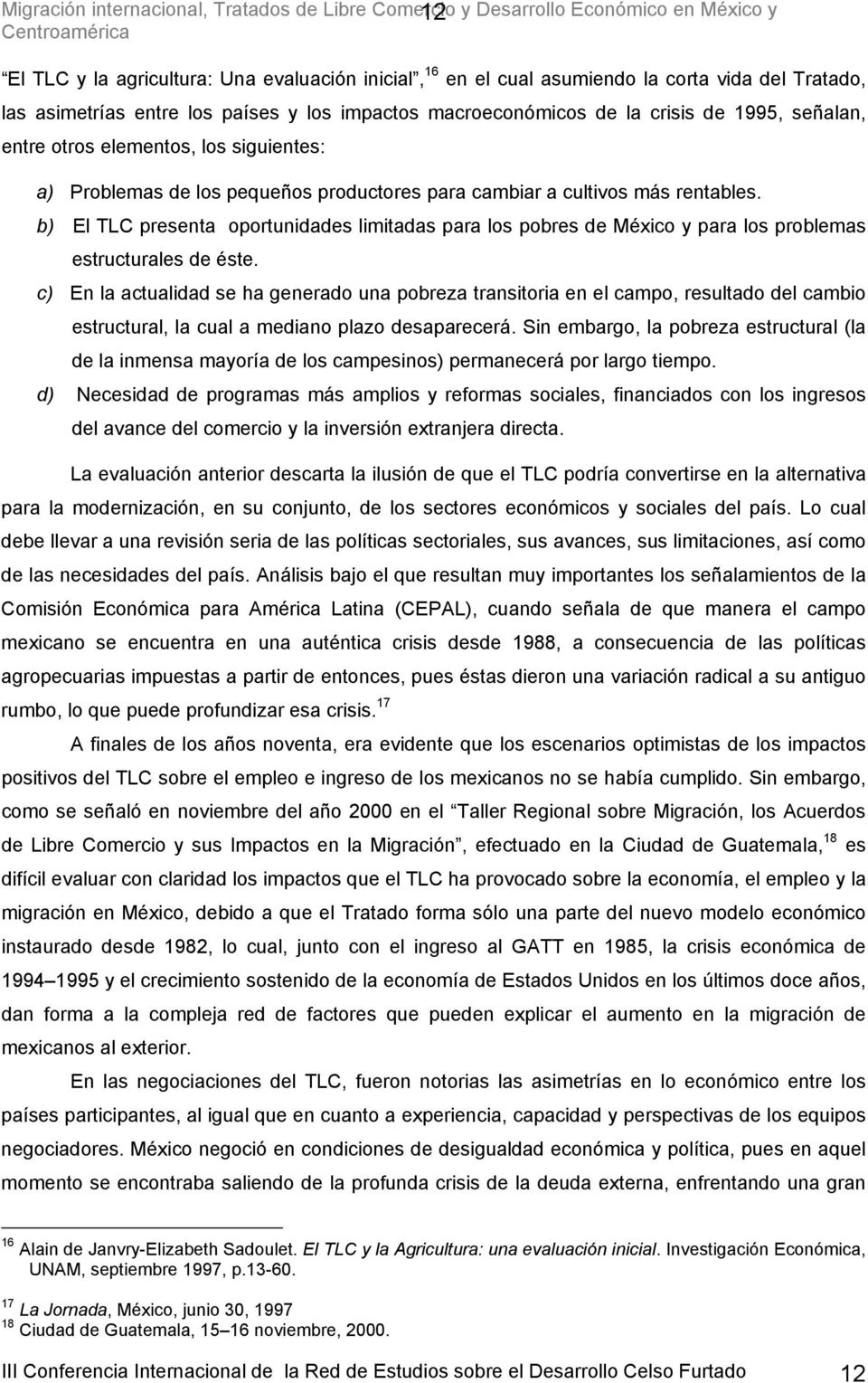 cultivos más rentables. b) El TLC presenta oportunidades limitadas para los pobres de México y para los problemas estructurales de éste.