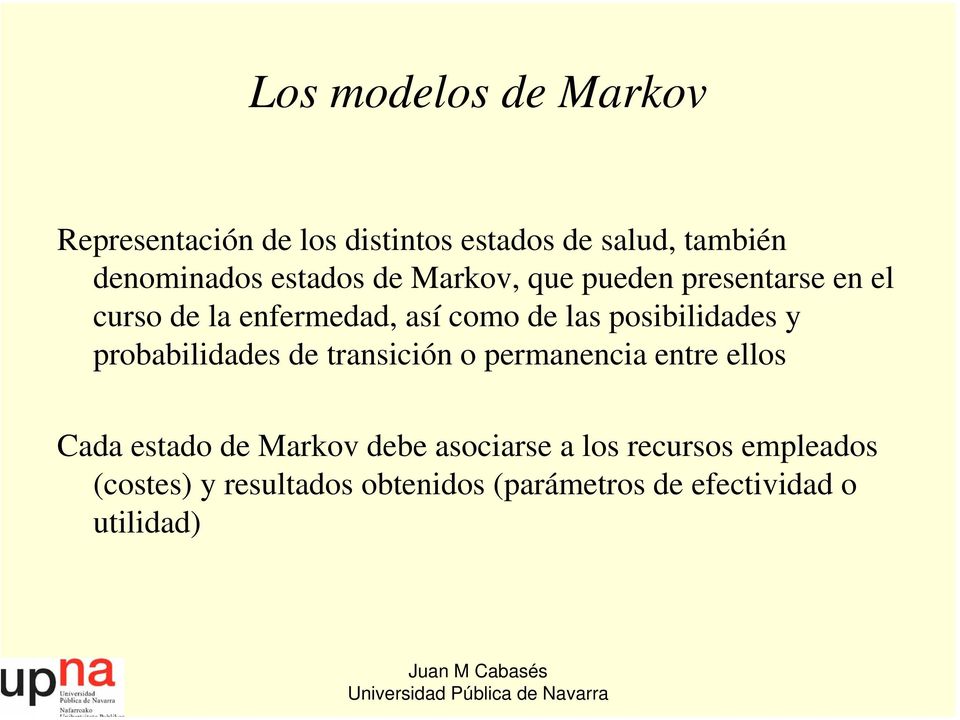 posibilidades y probabilidades de transición o permanencia entre ellos Cada estado de Markov