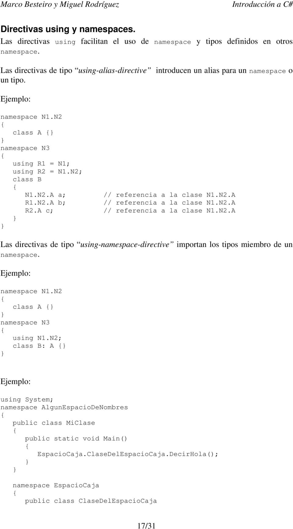 A c; // referencia a la clase N1.N2.A // referencia a la clase N1.N2.A // referencia a la clase N1.N2.A Las directivas de tipo using-namespace-directive importan los tipos miembro de un namespace.