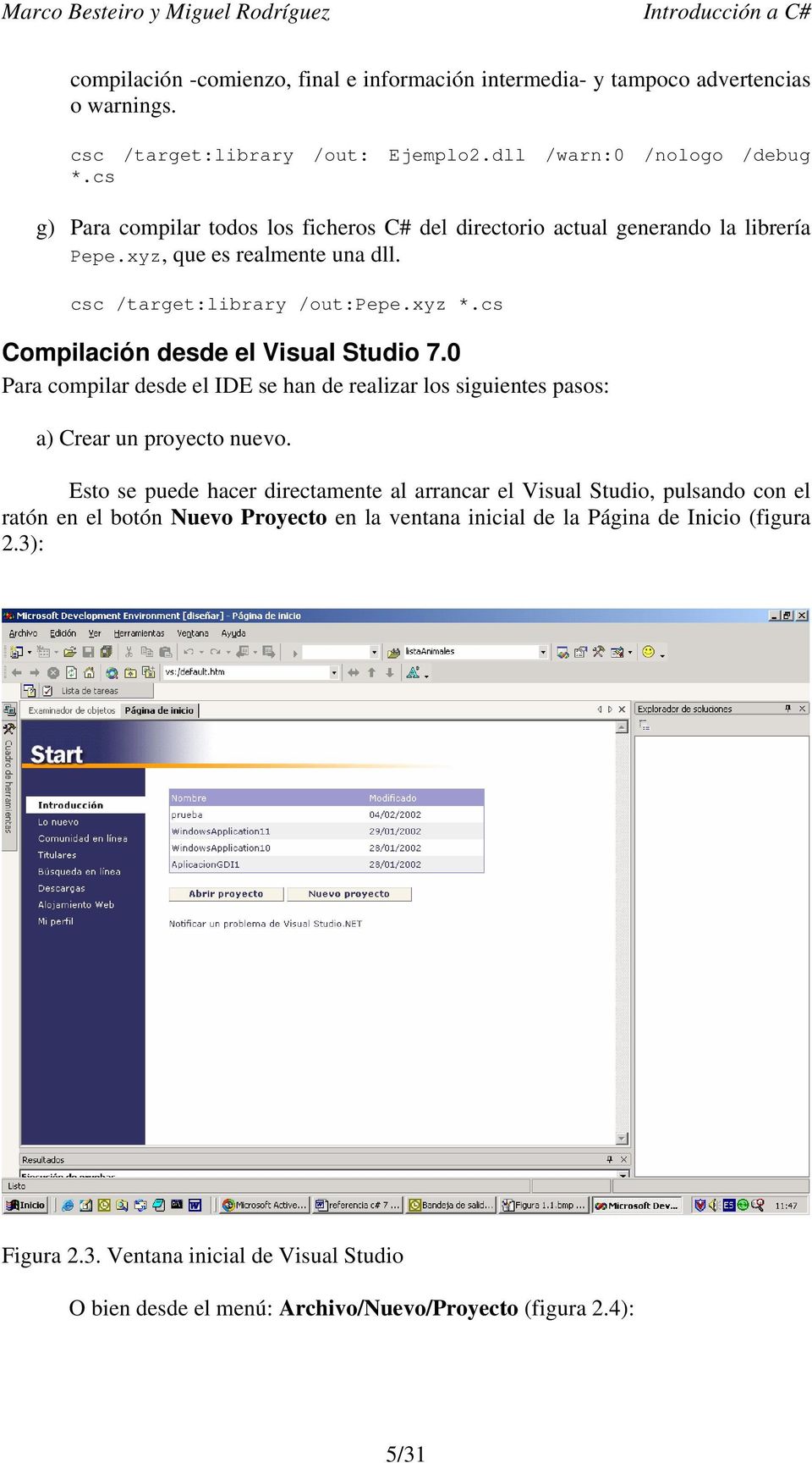 cs Compilación desde el Visual Studio 7.0 Para compilar desde el IDE se han de realizar los siguientes pasos: a) Crear un proyecto nuevo.