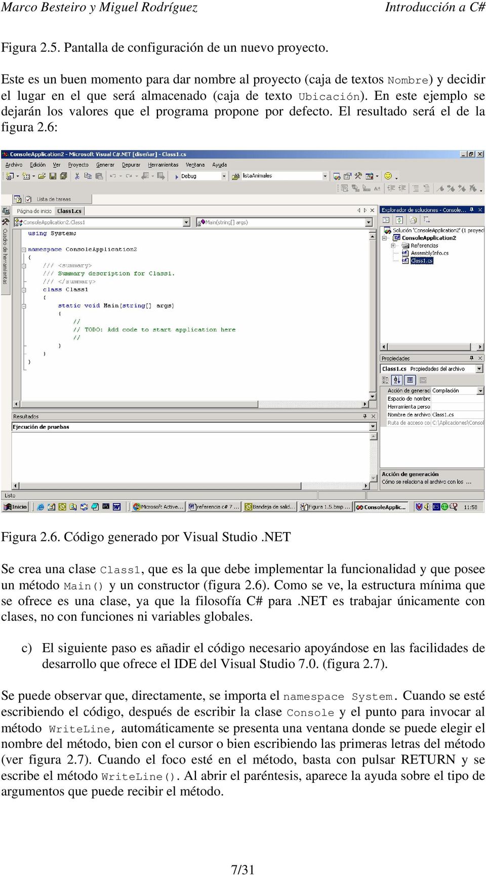 En este ejemplo se dejarán los valores que el programa propone por defecto. El resultado será el de la figura 2.6: Figura 2.6. Código generado por Visual Studio.