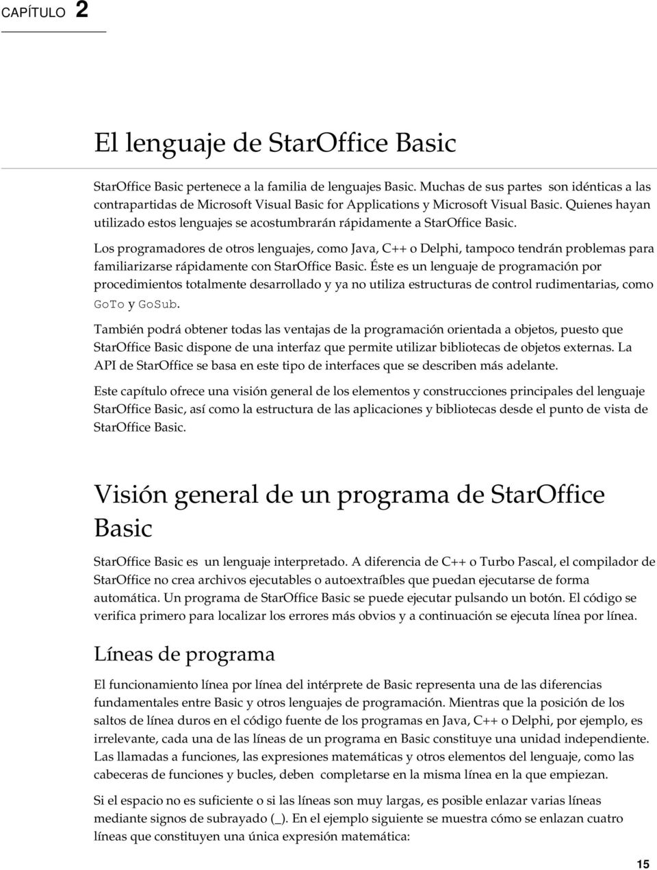 Quienes hayan utilizado estos lenguajes se acostumbrarán rápidamente a StarOffice Basic.
