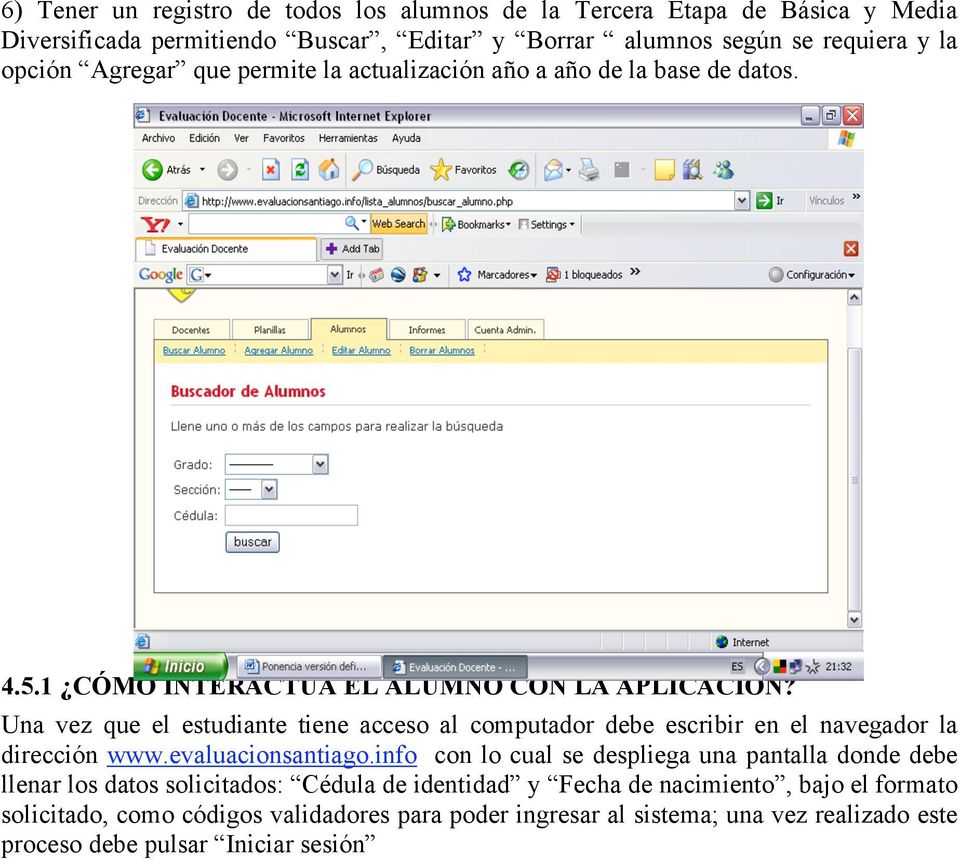 Una vez que el estudiante tiene acceso al computador debe escribir en el navegador la dirección www.evaluacionsantiago.