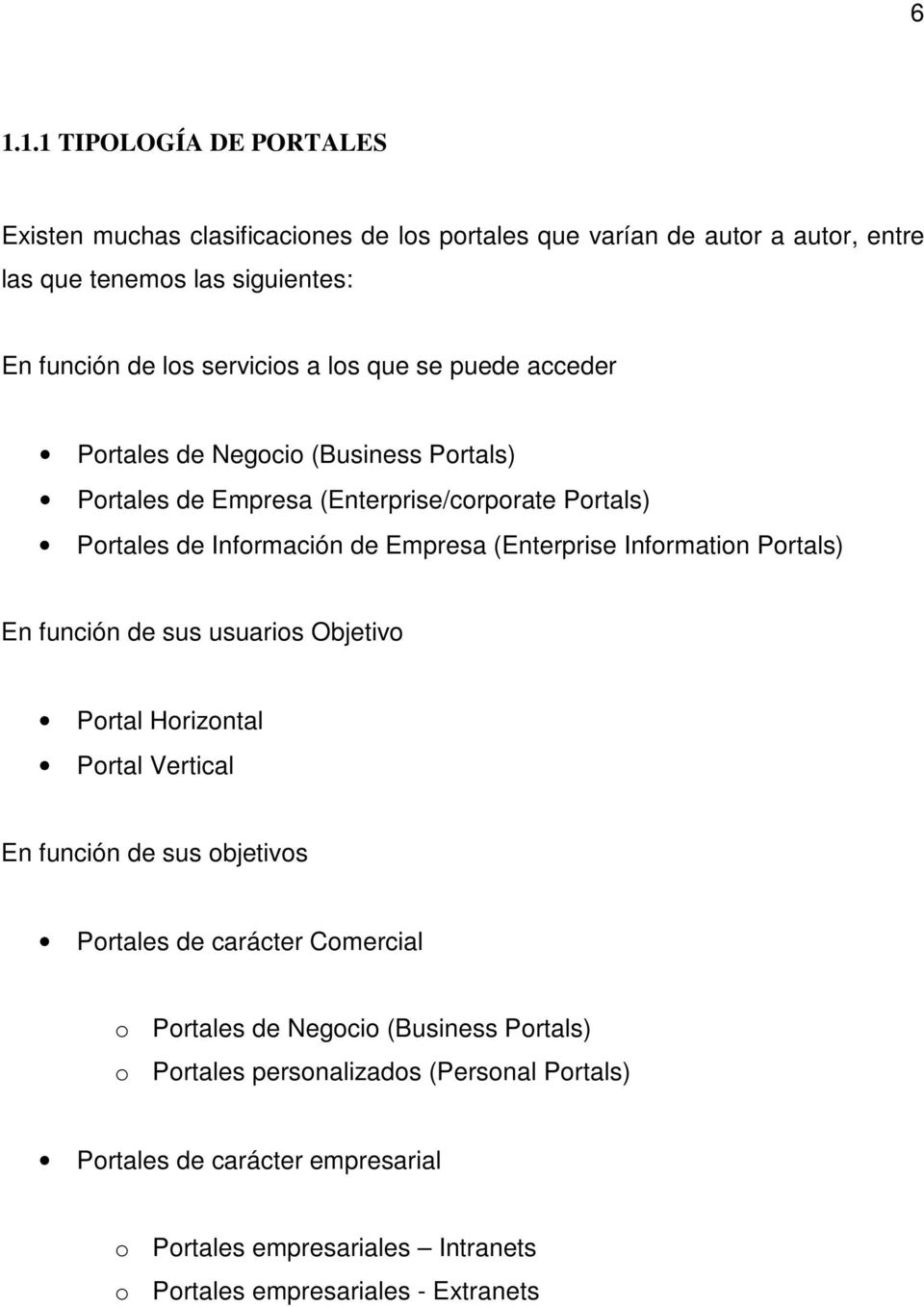 (Enterprise Information Portals) En función de sus usuarios Objetivo Portal Horizontal Portal Vertical En función de sus objetivos Portales de carácter Comercial o