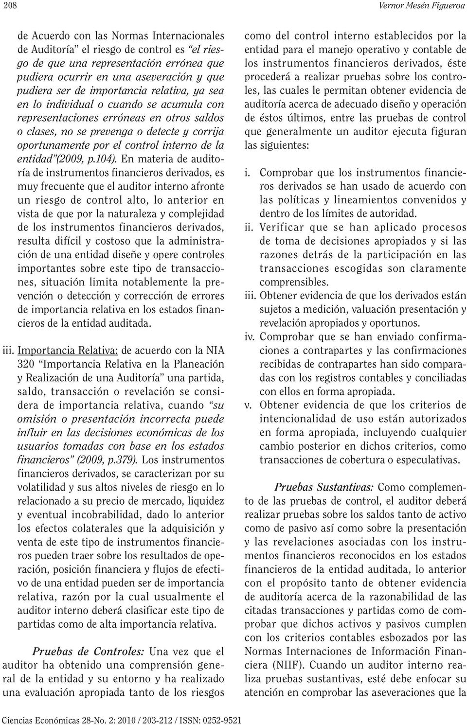 control interno de la entidad (2009, p.104).