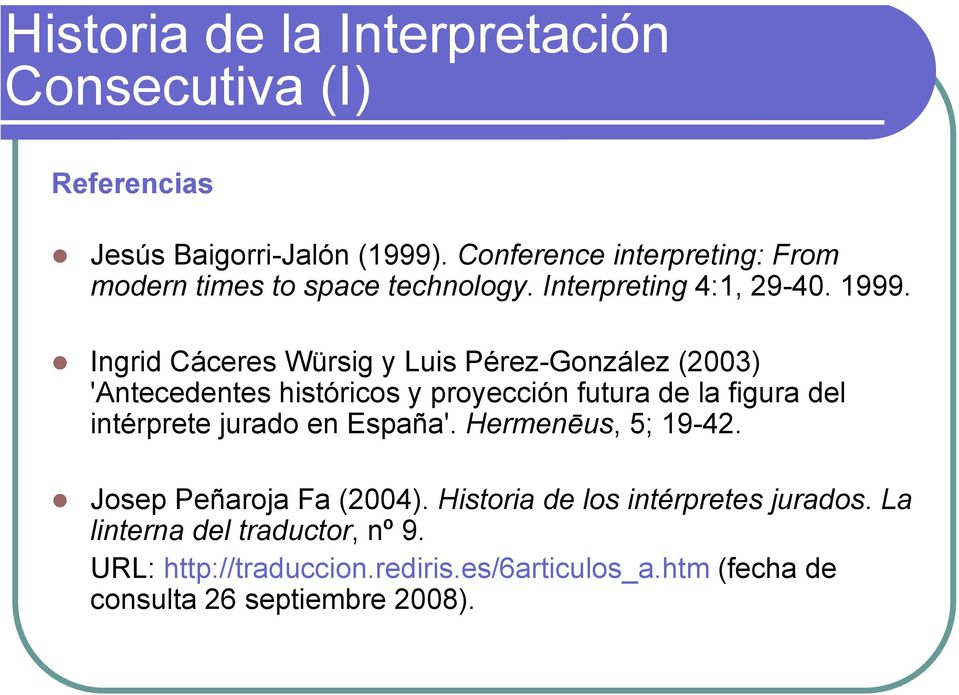 Ingrid Cáceres Würsig y Luis Pérez-González (2003) 'Antecedentes históricos y proyección futura de la figura del intérprete jurado