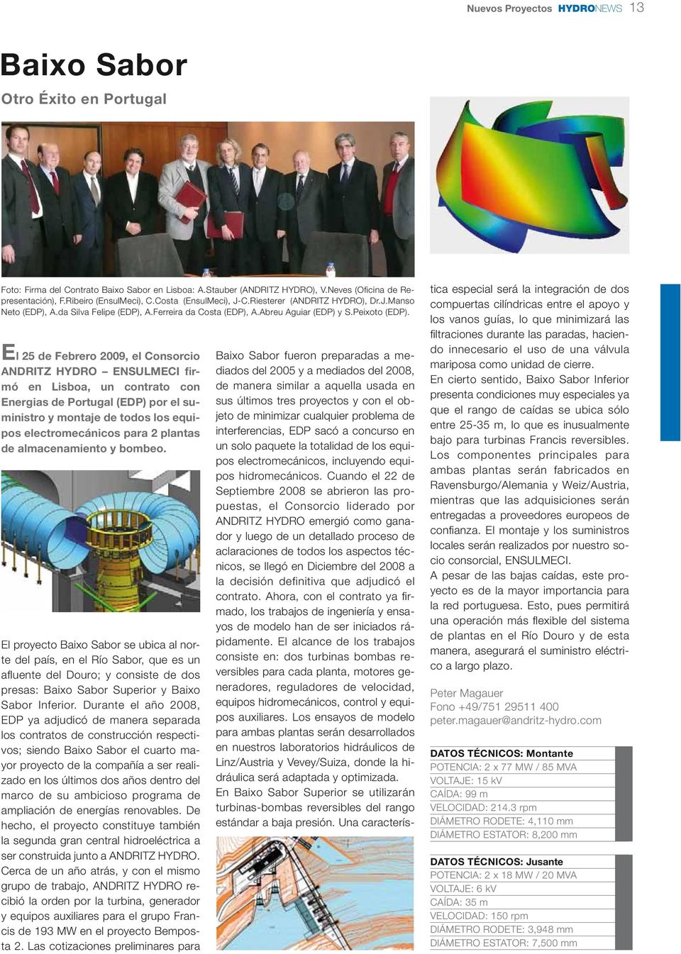 El 25 de Febrero 2009, el Consorcio ANDRITZ HYDRO ENSULMECI firmó en Lisboa, un contrato con Energias de Portugal (EDP) por el suministro y montaje de todos los equipos electromecánicos para 2