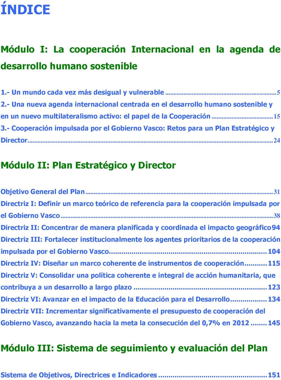 - Cooperación impulsada por el Gobierno Vasco: Retos para un Plan Estratégico y Director...24 Módulo II: Plan Estratégico y Director Objetivo General del Plan.