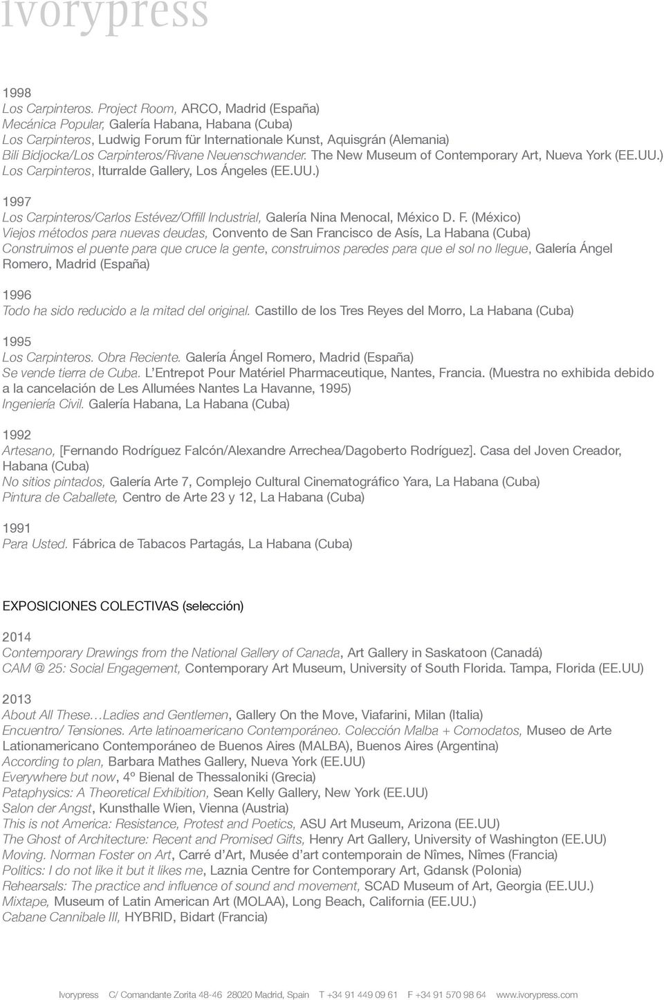 Neuenschwander. The New Museum of Contemporary Art, Nueva York (EE.UU.) Los Carpinteros, Iturralde Gallery, Los Ángeles (EE.UU.) 1997 Los Carpinteros/Carlos Estévez/Offill Industrial, Galería Nina Menocal, México D.