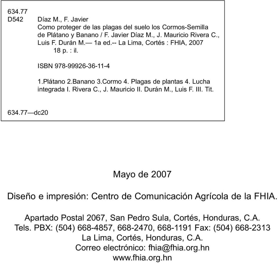 Mauricio II. Durán M., Luis F. III. Tit. 634.77 dc20 Mayo de 2007 Diseño e impresión: Centro de Comunicación Agrícola de la FHIA.