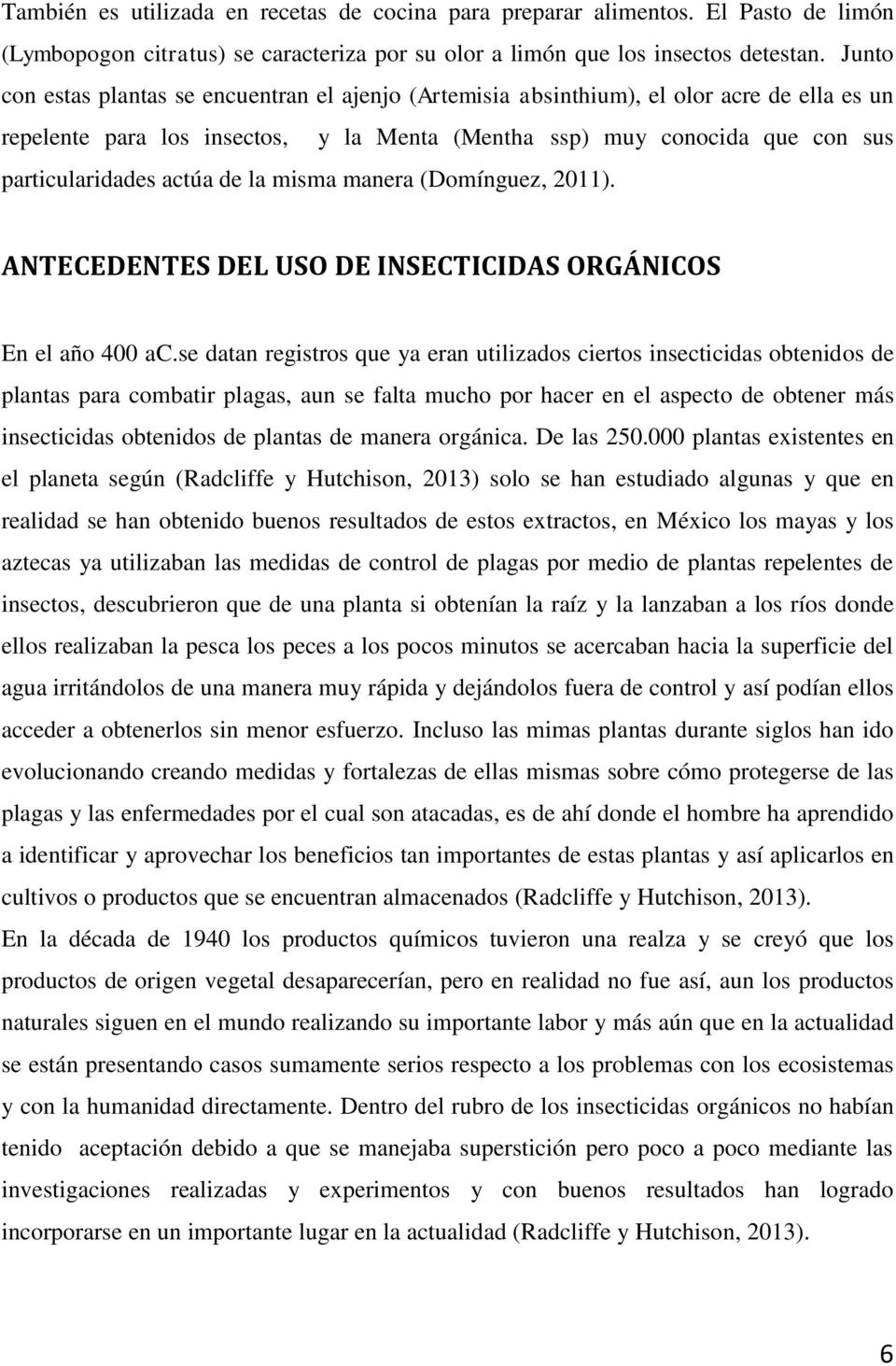 de la misma manera (Domínguez, 2011). ANTECEDENTES DEL USO DE INSECTICIDAS ORGÁNICOS En el año 400 ac.