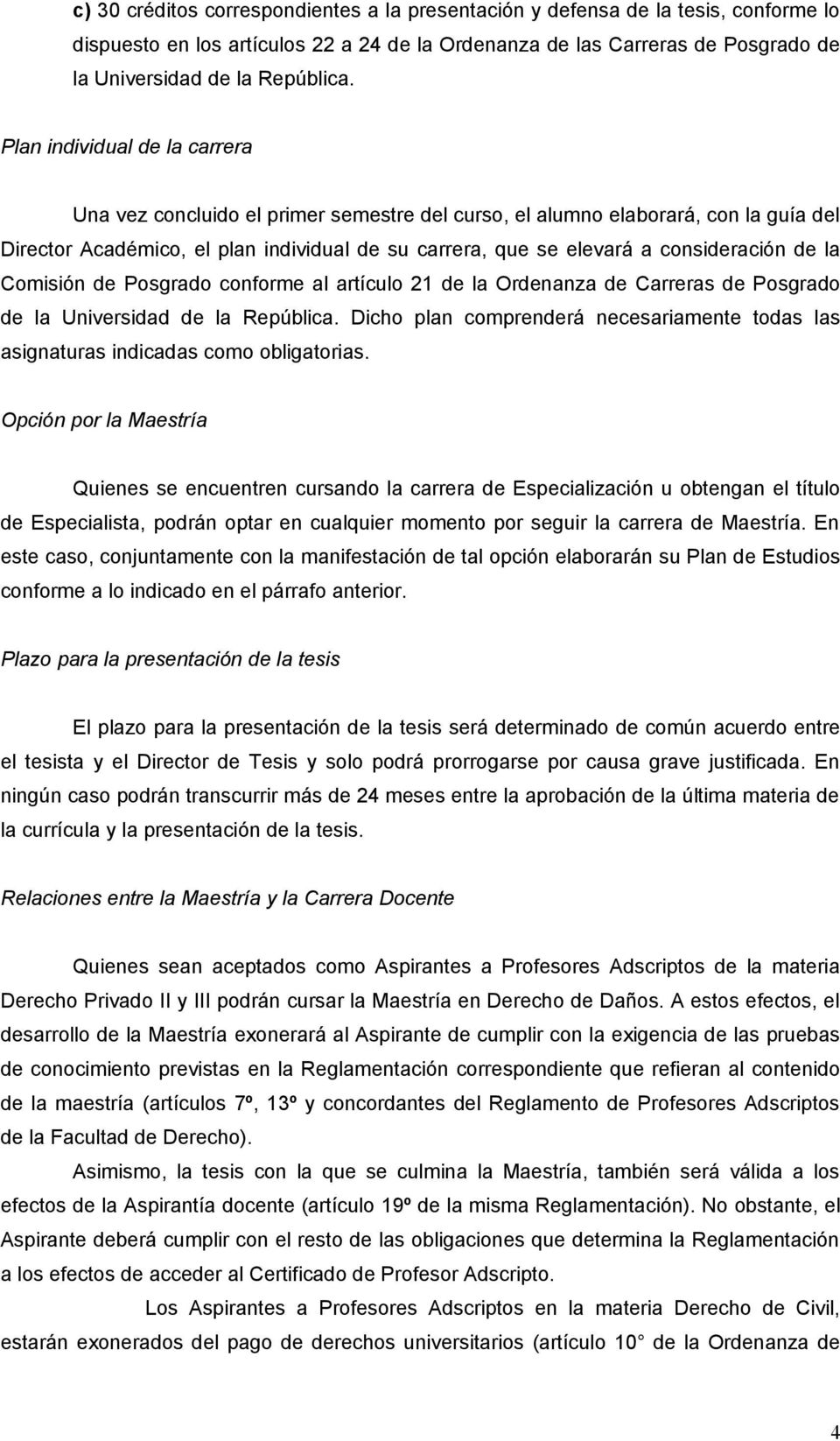 de la Comisión de Posgrado conforme al artículo 21 de la Ordenanza de Carreras de Posgrado de la Universidad de la República.