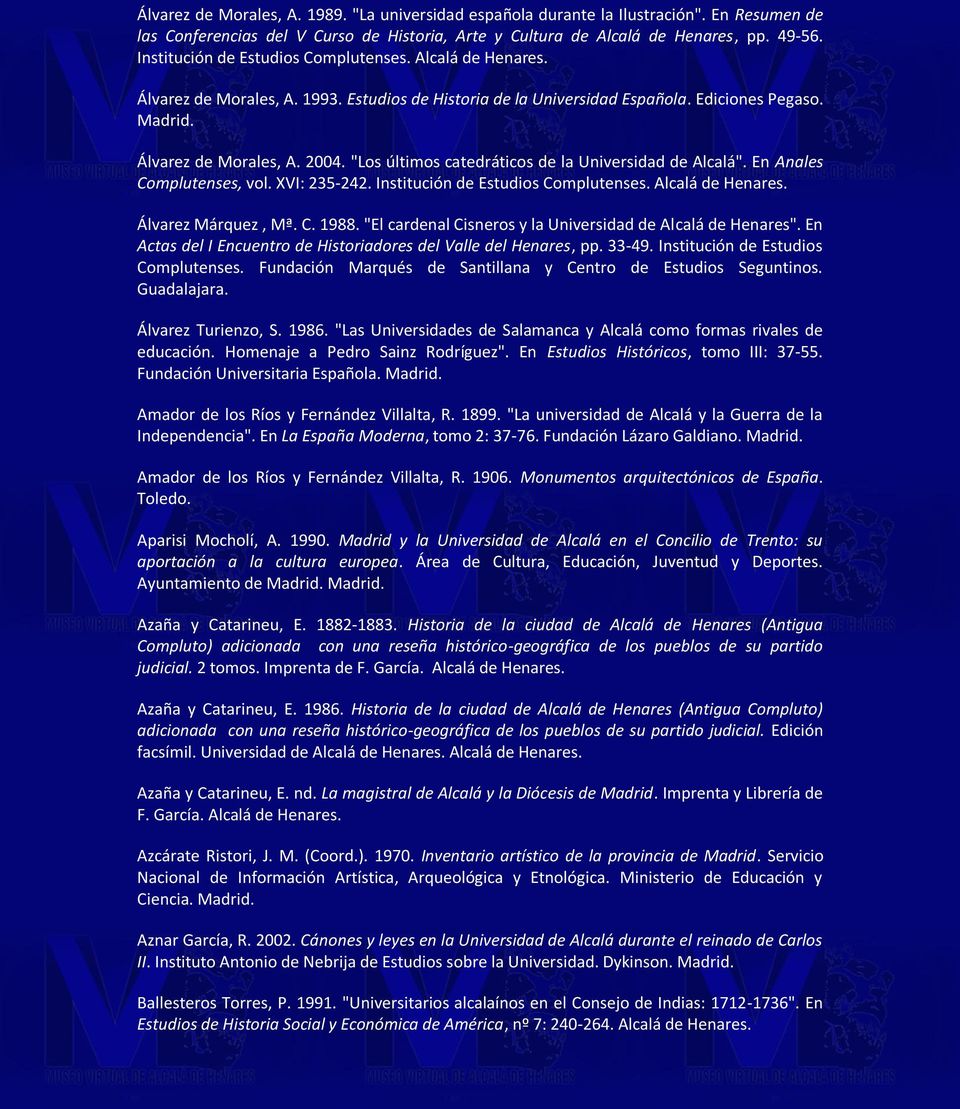 "Los últimos catedráticos de la Universidad de Alcalá". En Anales Complutenses, vol. XVI: 235-242. Institución de Estudios Complutenses. Alcalá de Álvarez Márquez, Mª. C. 1988.